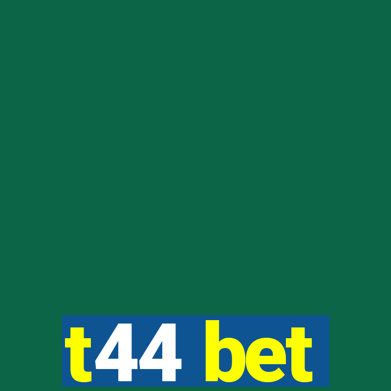 t44 bet